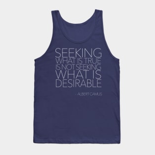 Seeking what is true is not seeking what is desirable.   // Albert Camus Typographic Quote Tank Top